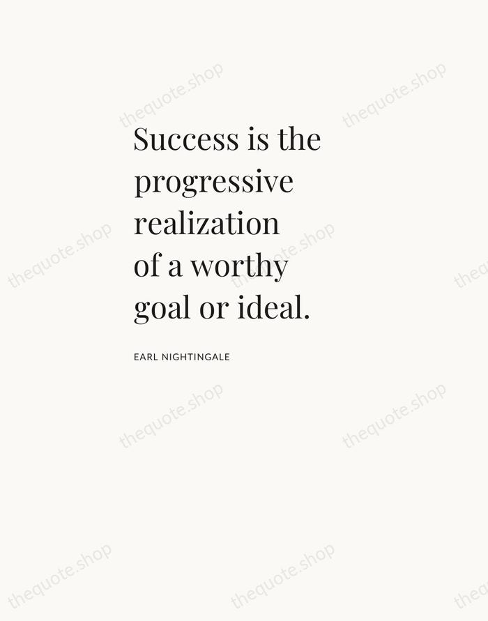 Success is the progressive realization of a worthy goal or ideal. — Earl Nightingale — Asymmetric Left