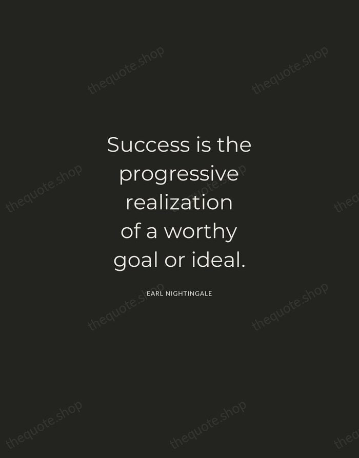Success is the progressive realization of a worthy goal or ideal. — Earl Nightingale — Charcoal Sans