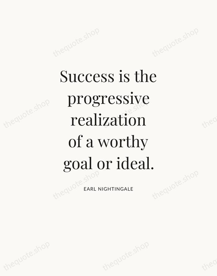 Success is the progressive realization of a worthy goal or ideal. — Earl Nightingale — Statement Serif