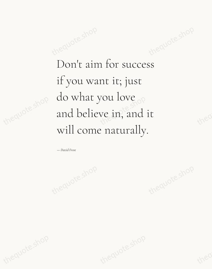 Don't aim for success if you want it; just do what you… — David Frost — Editorial Left Serif