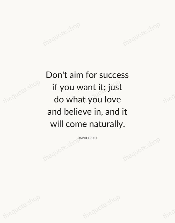 Don't aim for success if you want it; just do what you… — David Frost — Modern Sans Calm