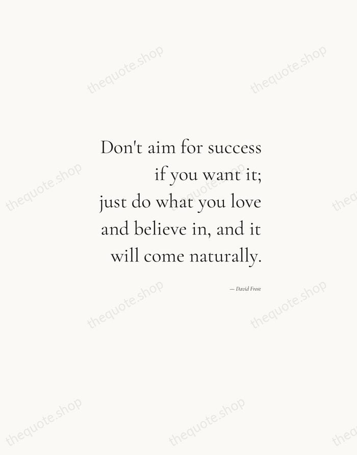 Don't aim for success if you want it; just do what you… — David Frost — Soft Serif Right