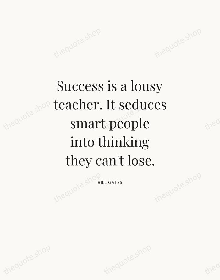Success is a lousy teacher. It seduces smart people into thinking they… — Bill Gates | Printable Wall Art — Atelier Serif