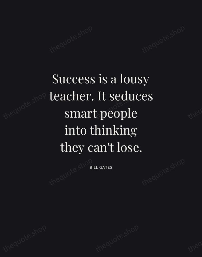Success is a lousy teacher. It seduces smart people into thinking they… — Bill Gates | Printable Wall Art — Midnight Serif