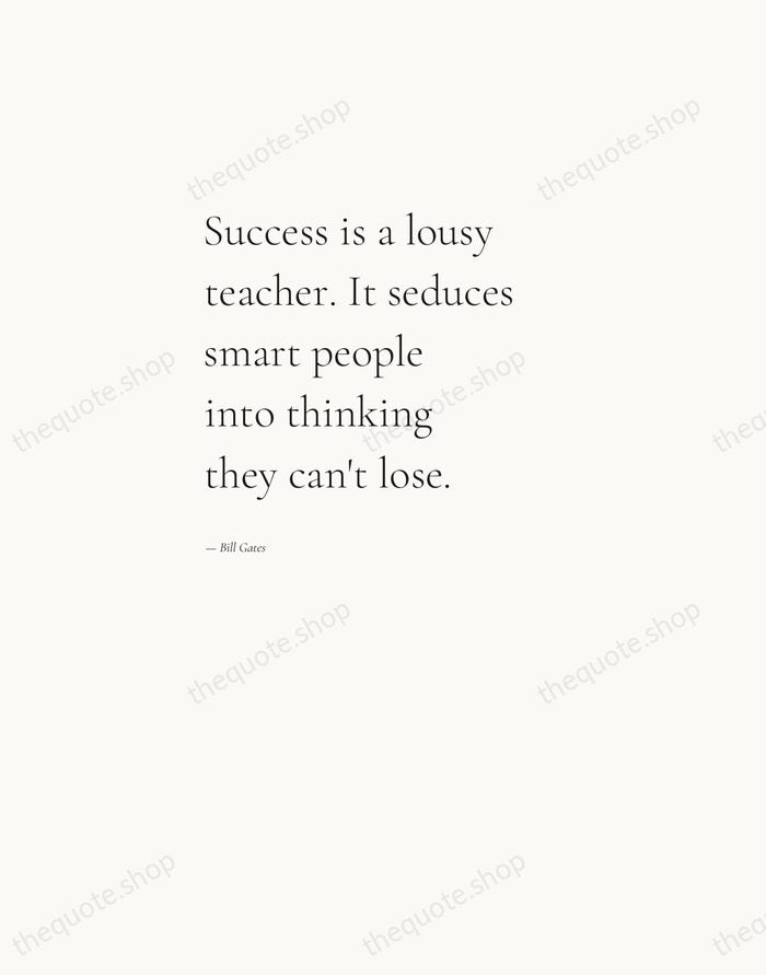 Success is a lousy teacher. It seduces smart people into thinking they… — Bill Gates — Editorial Left Serif