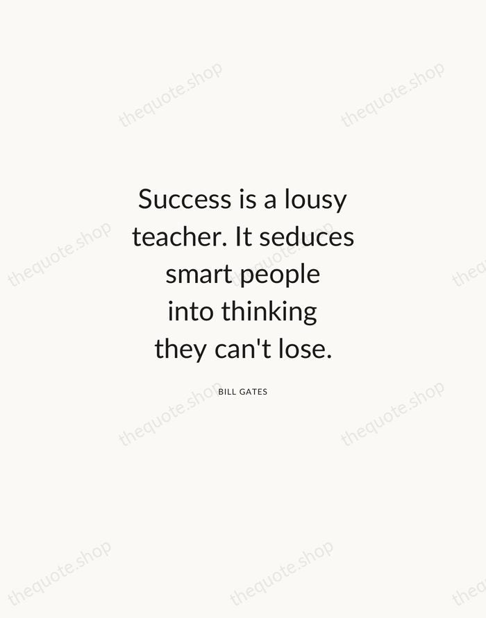 Success is a lousy teacher. It seduces smart people into thinking they… — Bill Gates — Modern Sans Calm