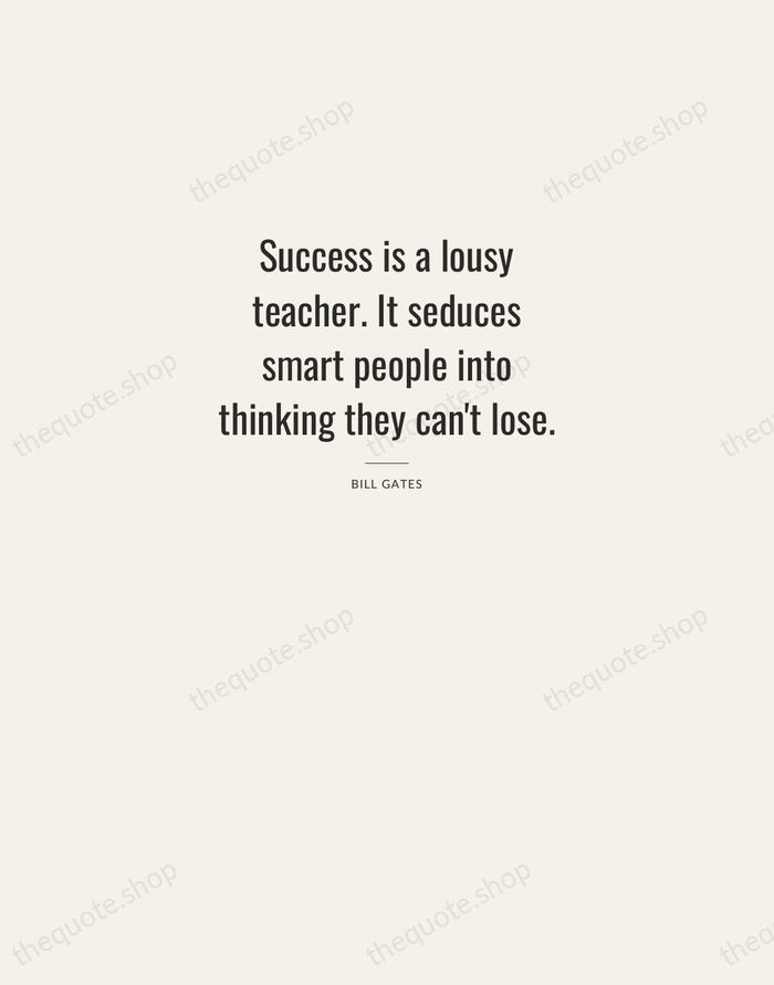 Success is a lousy teacher. It seduces smart people into thinking they… — Bill Gates — Letterpress Caps