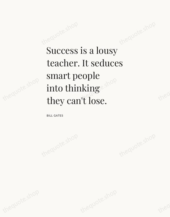 Success is a lousy teacher. It seduces smart people into thinking they… — Bill Gates — Asymmetric Left
