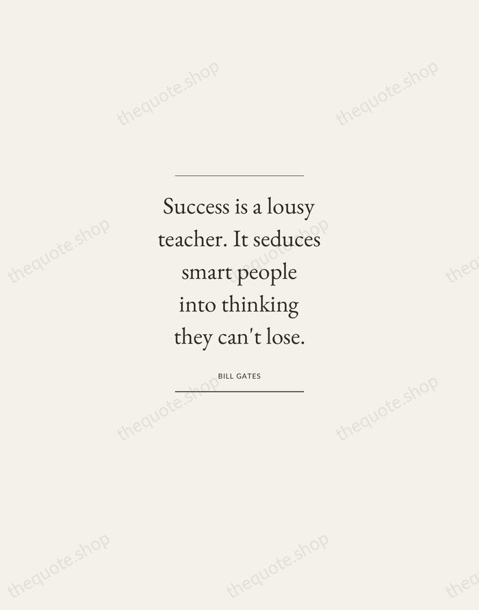 Success is a lousy teacher. It seduces smart people into thinking they… — Bill Gates — Gallery Frame