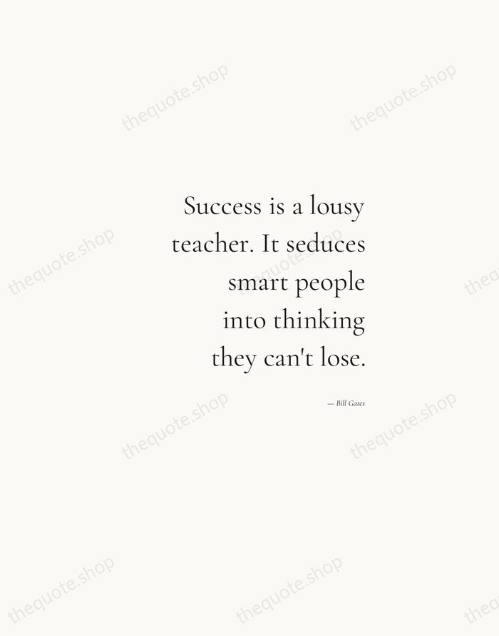 Success is a lousy teacher. It seduces smart people into thinking they… — Bill Gates — Soft Serif Right