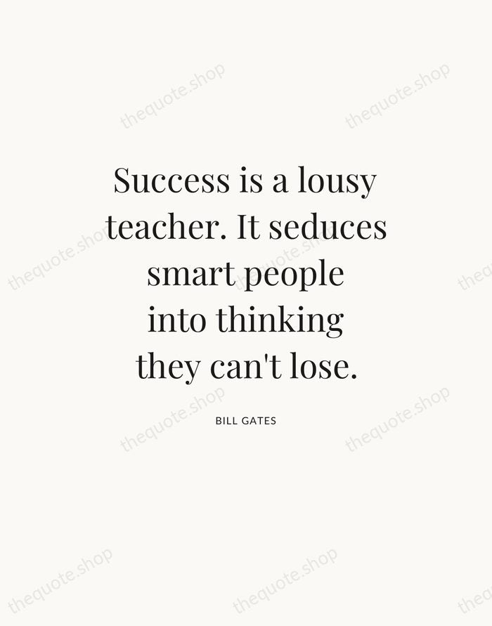 Success is a lousy teacher. It seduces smart people into thinking they… — Bill Gates — Statement Serif