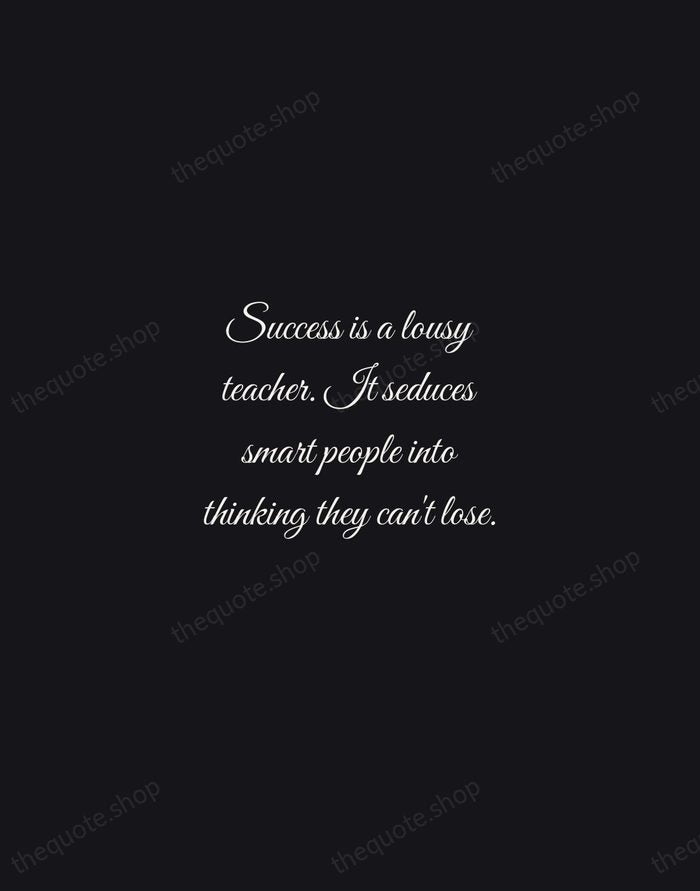 Success is a lousy teacher. It seduces smart people into thinking they… — Bill Gates — Night Script