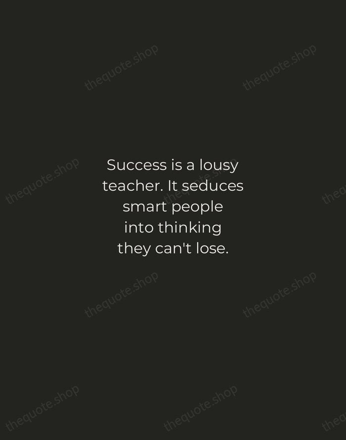 Success is a lousy teacher. It seduces smart people into thinking they… — Bill Gates — Tracked Caps Unsigned