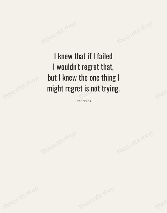 I knew that if I failed I wouldn't regret that, but I… — Jeff Bezos — Letterpress Caps