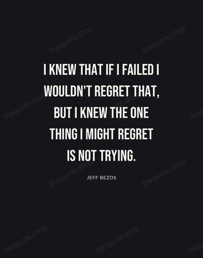 I knew that if I failed I wouldn't regret that, but I… — Jeff Bezos | Printable Wall Art — Poster Condensed