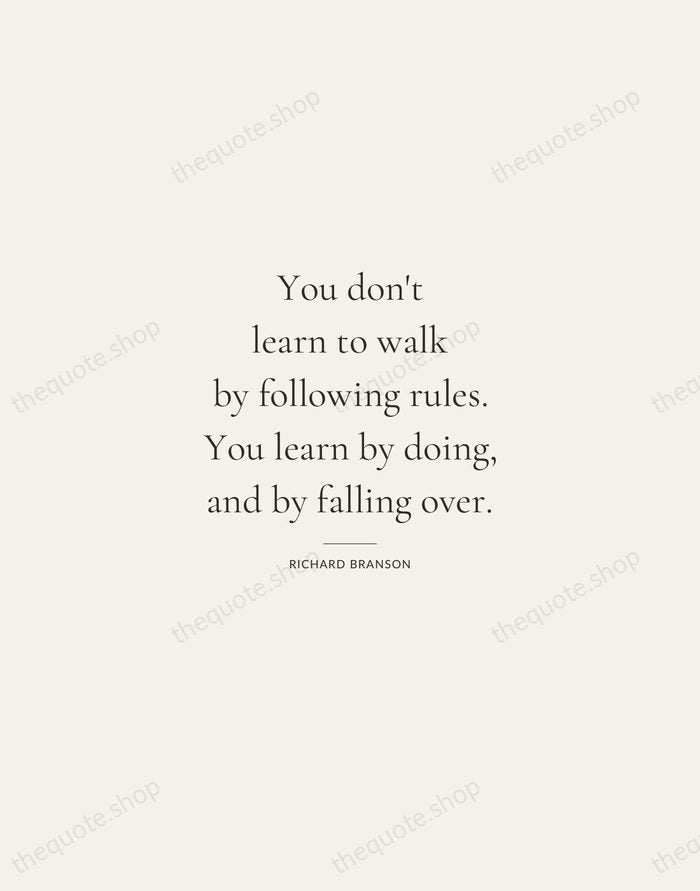 You don't learn to walk by following rules. You learn by doing… — Richard Branson — Gallery Rule