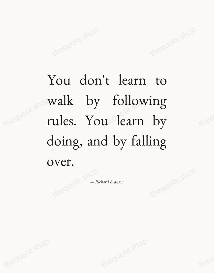 You don't learn to walk by following rules. You learn by doing… — Richard Branson — Editorial Justified