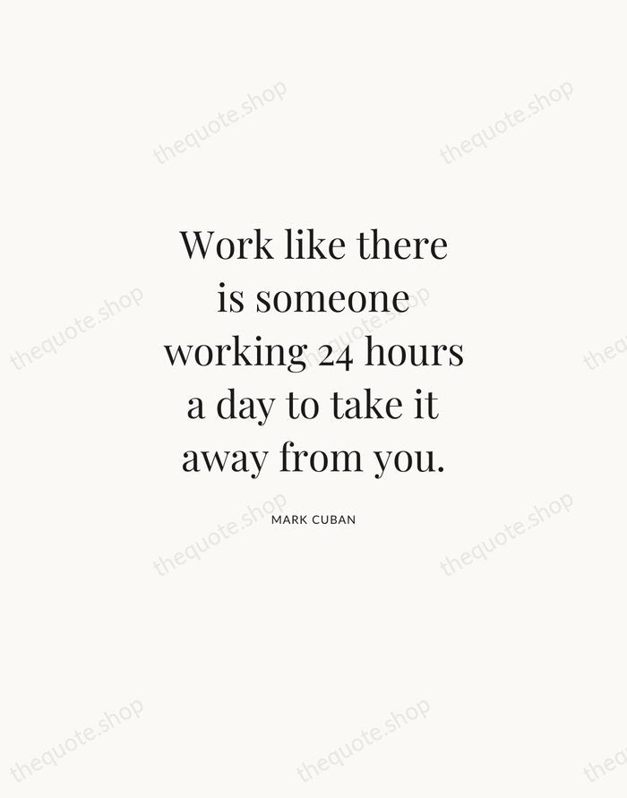 Work like there is someone working 24 hours a day to take… — Mark Cuban | Printable Wall Art — Atelier Serif