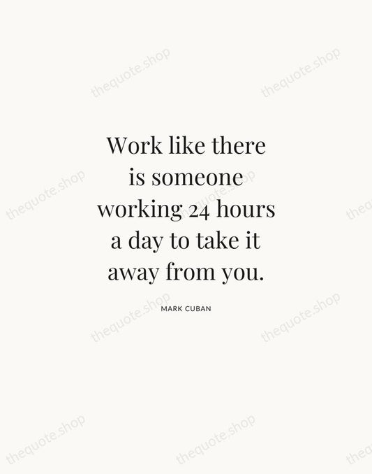Work like there is someone working 24 hours a day to take… — Mark Cuban | Printable Wall Art — Atelier Serif