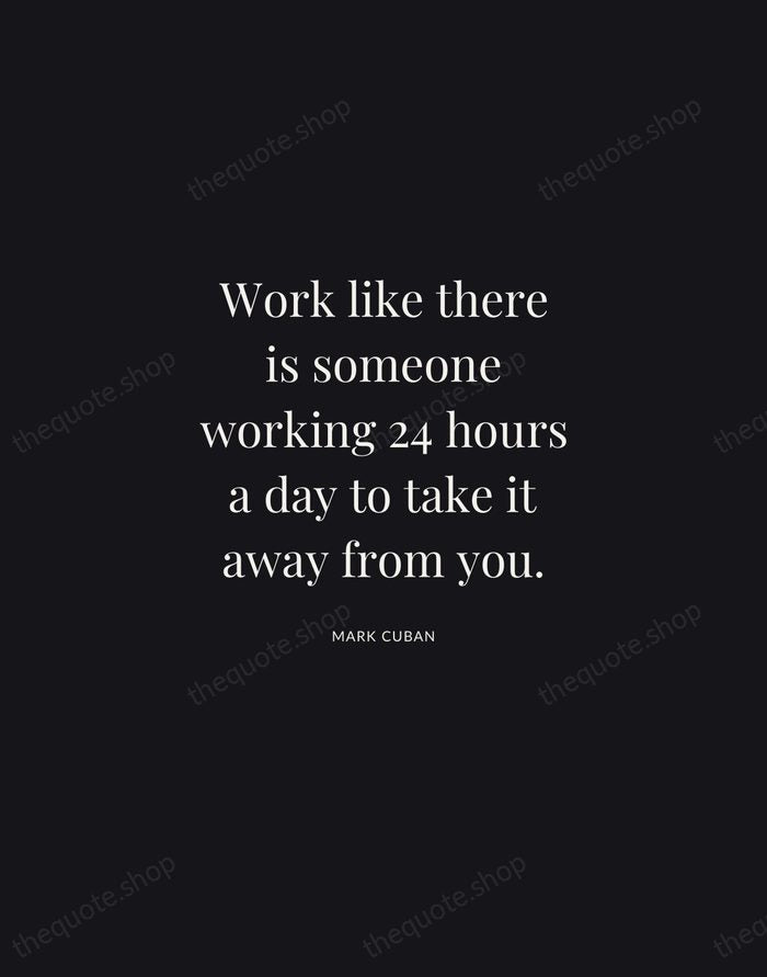 Work like there is someone working 24 hours a day to take… — Mark Cuban | Printable Wall Art — Midnight Serif