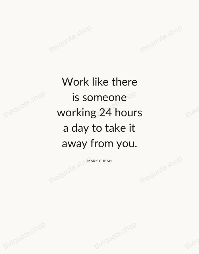 Work like there is someone working 24 hours a day to take… — Mark Cuban — Modern Sans Calm