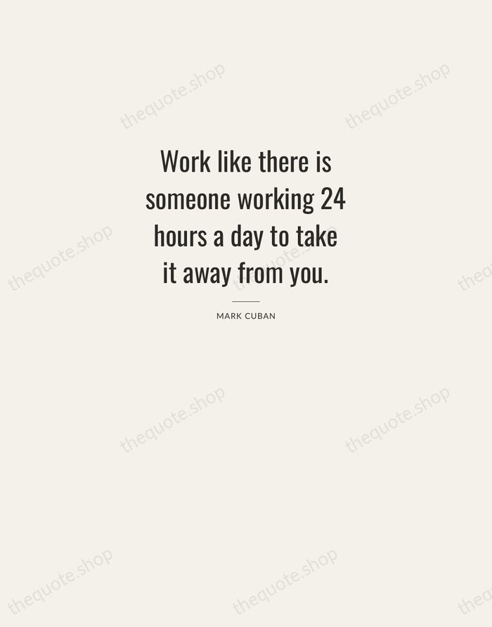 Work like there is someone working 24 hours a day to take… — Mark Cuban — Letterpress Caps