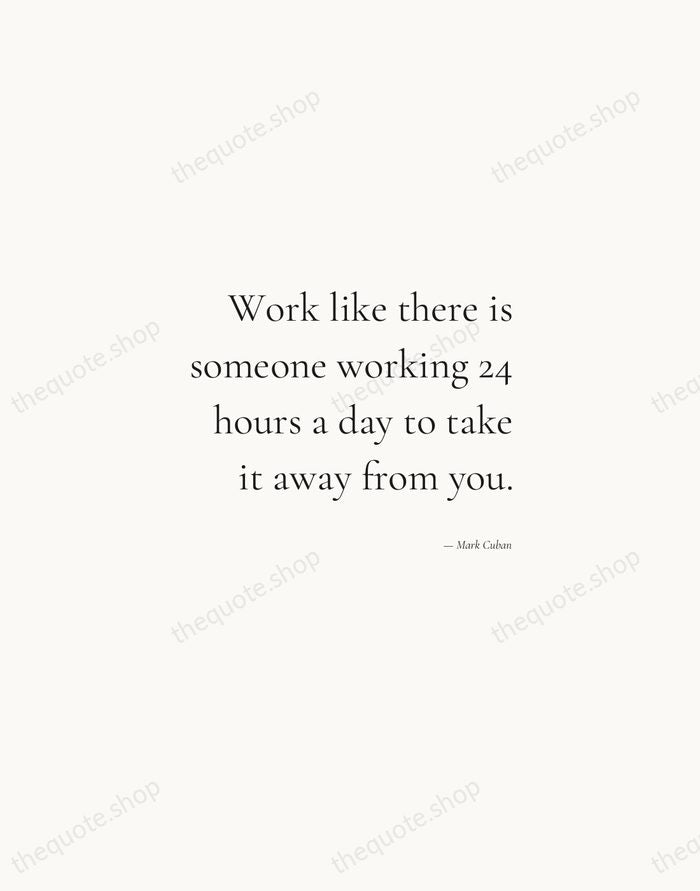 Work like there is someone working 24 hours a day to take… — Mark Cuban — Soft Serif Right