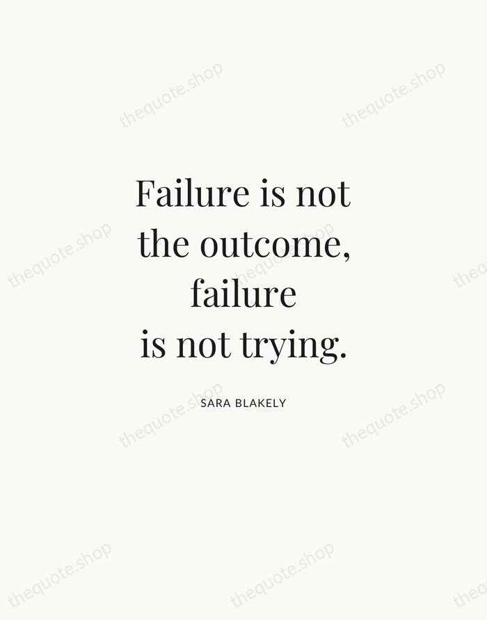 Failure is not the outcome, failure is not trying. — Sara Blakely | Printable Wall Art — Atelier Serif