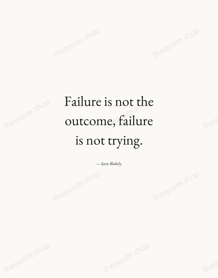 Failure is not the outcome, failure is not trying. — Sara Blakely — Quiet Garamond