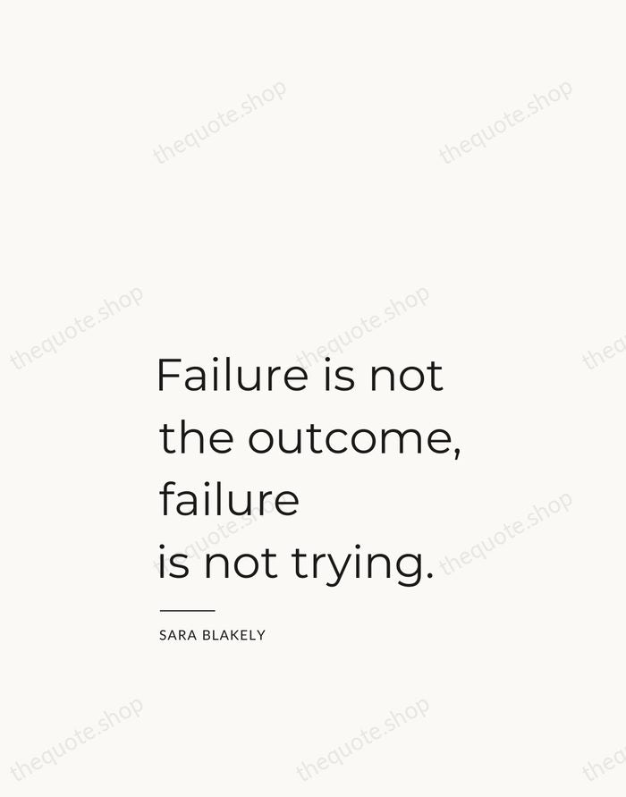 Failure is not the outcome, failure is not trying. — Sara Blakely — Studio Left