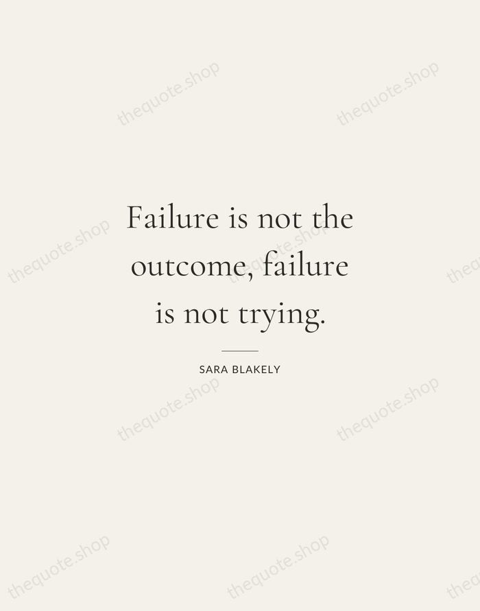 Failure is not the outcome, failure is not trying. — Sara Blakely — Gallery Rule
