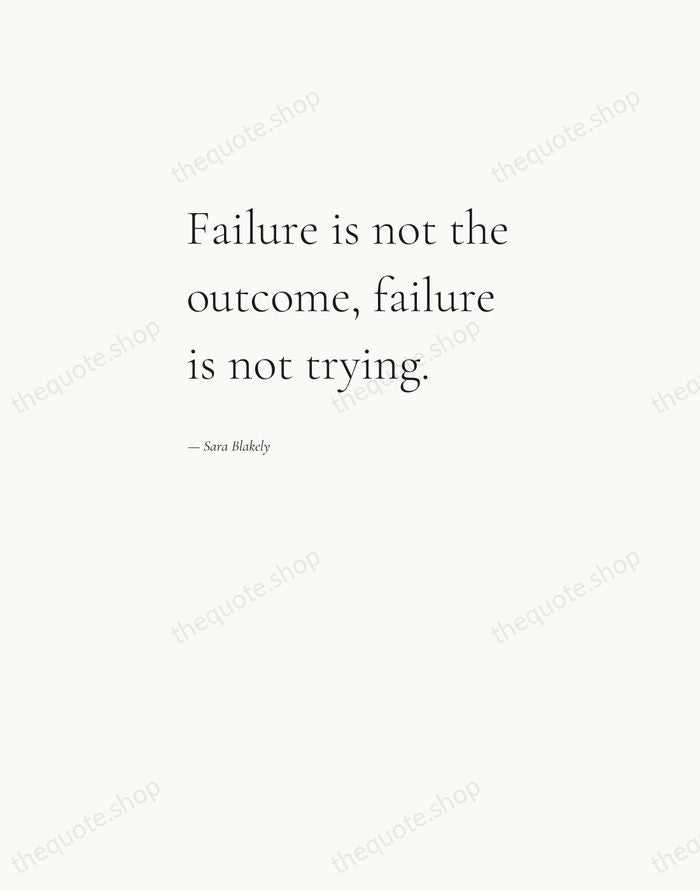 Failure is not the outcome, failure is not trying. — Sara Blakely — Editorial Left Serif