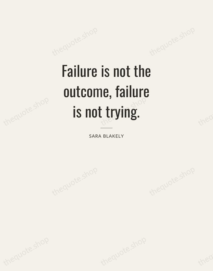 Failure is not the outcome, failure is not trying. — Sara Blakely — Letterpress Caps