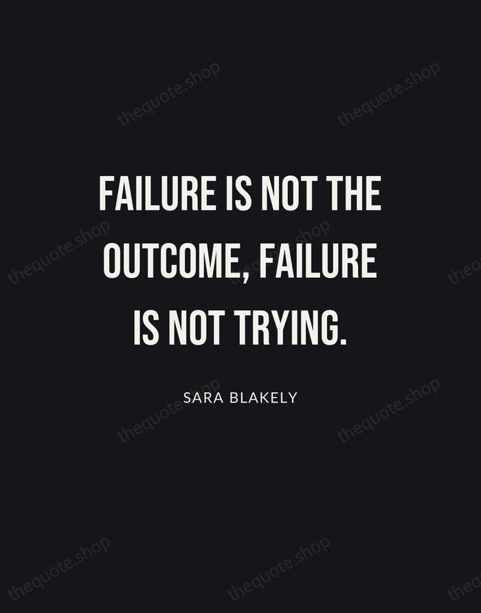 Failure is not the outcome, failure is not trying. — Sara Blakely | Printable Wall Art — Poster Condensed