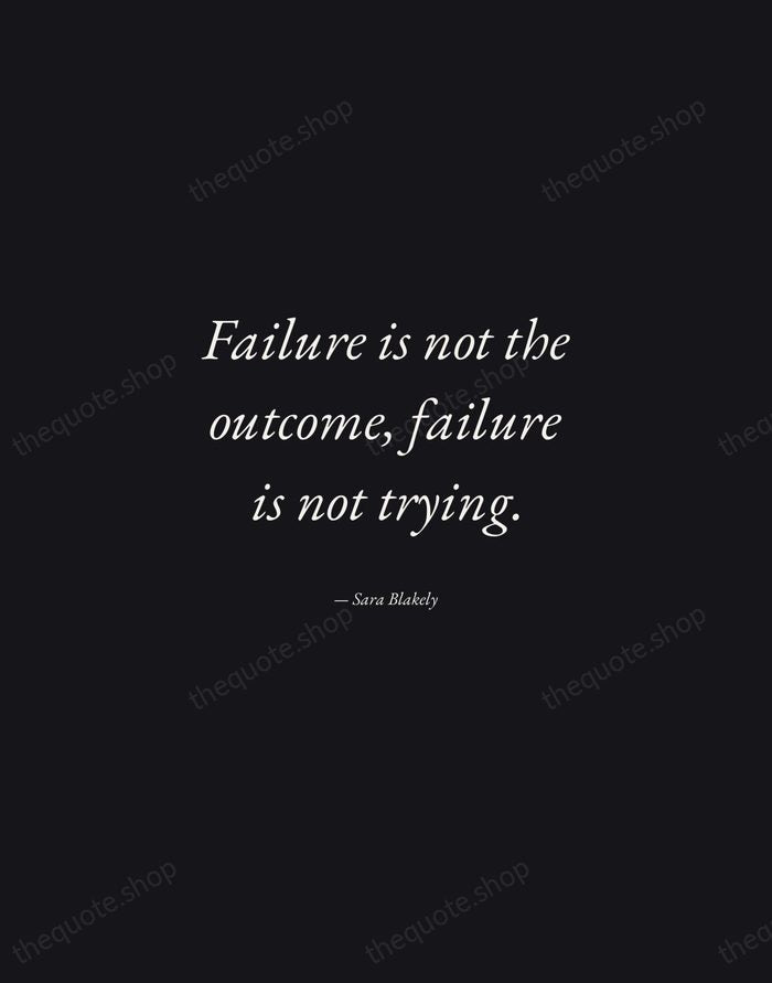 Failure is not the outcome, failure is not trying. — Sara Blakely — Manuscript Italic