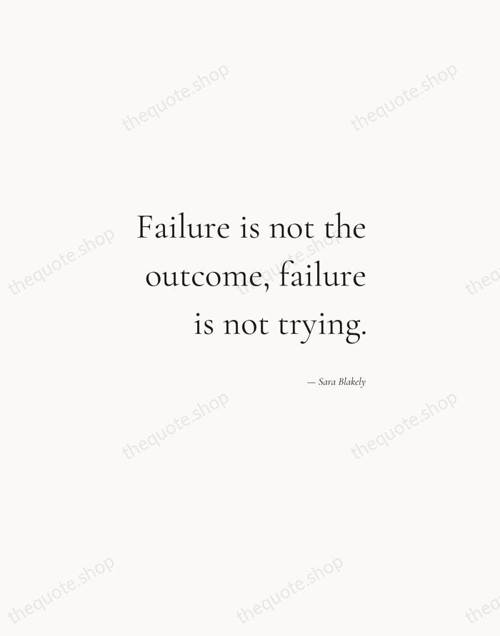 Failure is not the outcome, failure is not trying. — Sara Blakely — Soft Serif Right