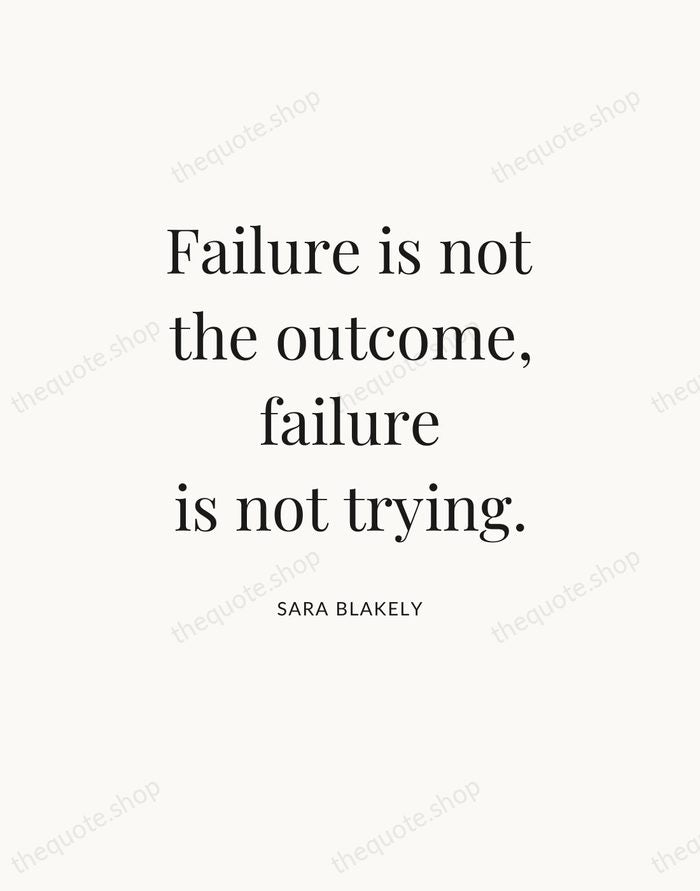 Failure is not the outcome, failure is not trying. — Sara Blakely — Statement Serif