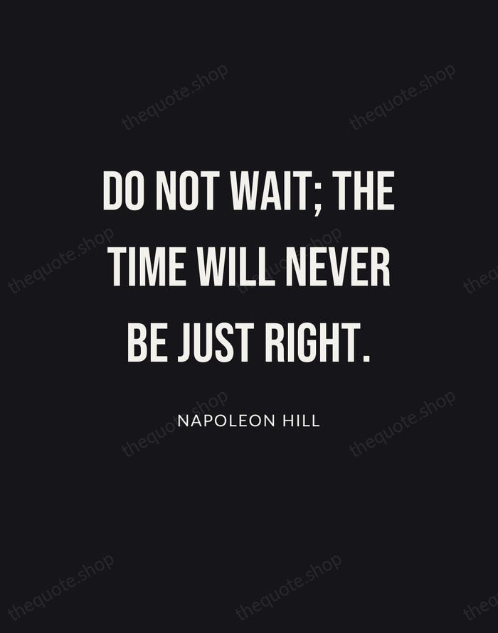 Do not wait; the time will never be just right. — Napoleon Hill | Printable Wall Art — Poster Condensed