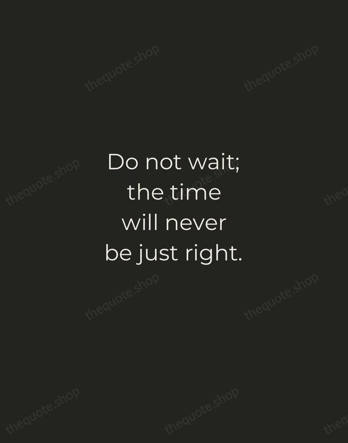 Do not wait; the time will never be just right. — Napoleon Hill — Tracked Caps Unsigned