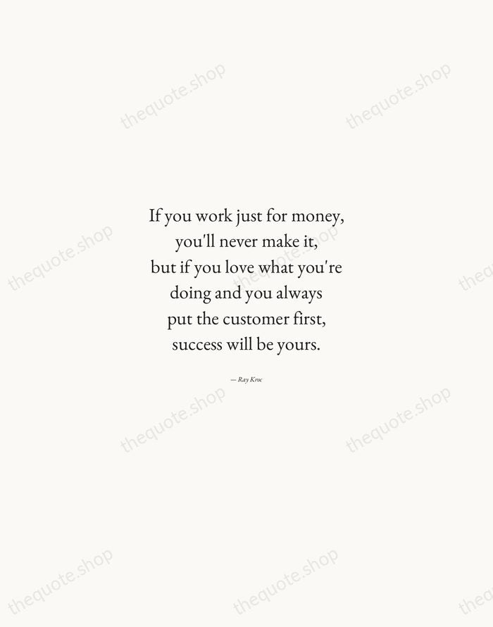 If you work just for money, you'll never make it, but if… — Ray Kroc — Quiet Garamond