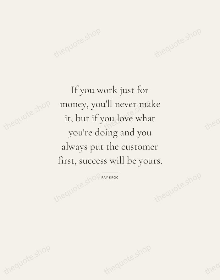 If you work just for money, you'll never make it, but if… — Ray Kroc — Gallery Rule