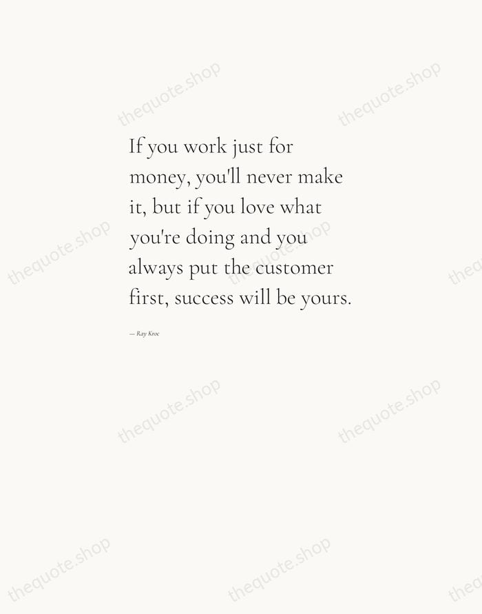 If you work just for money, you'll never make it, but if… — Ray Kroc — Editorial Left Serif