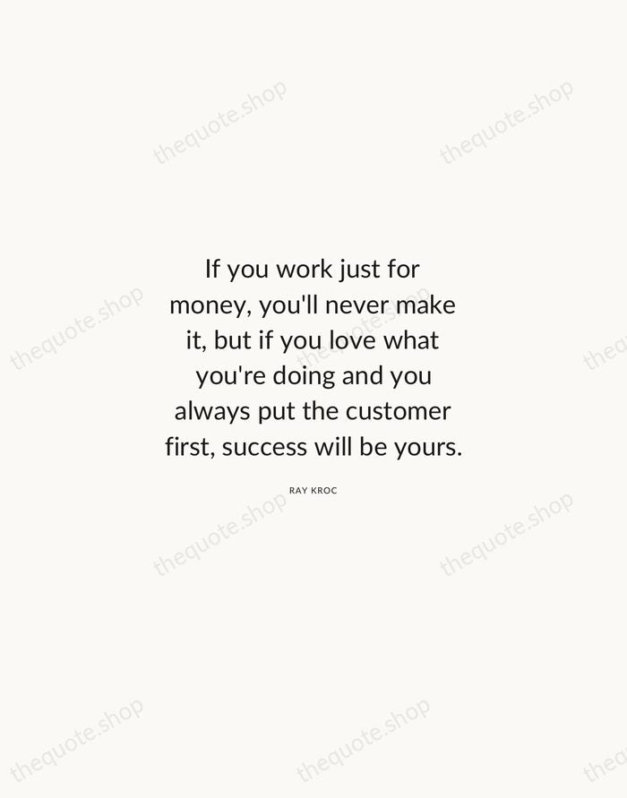 If you work just for money, you'll never make it, but if… — Ray Kroc — Modern Sans Calm
