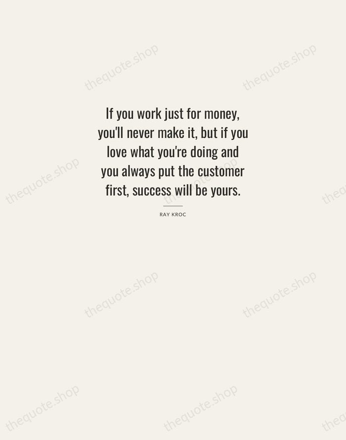 If you work just for money, you'll never make it, but if… — Ray Kroc — Letterpress Caps