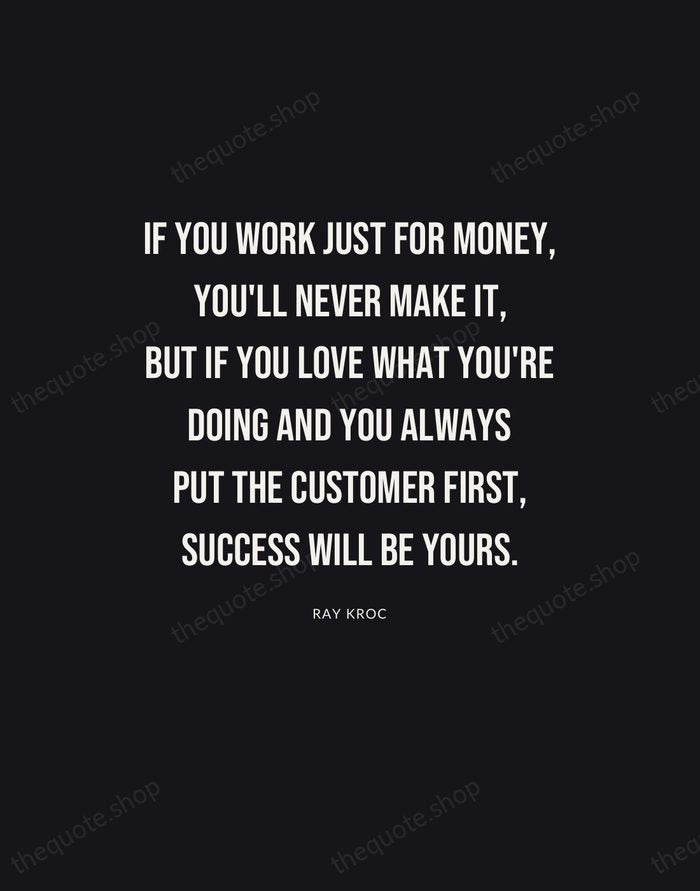 If you work just for money, you'll never make it, but if… — Ray Kroc | Printable Wall Art — Poster Condensed