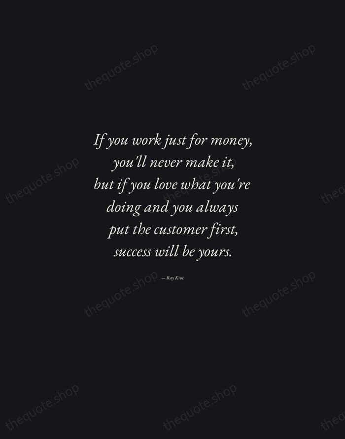 If you work just for money, you'll never make it, but if… — Ray Kroc — Manuscript Italic