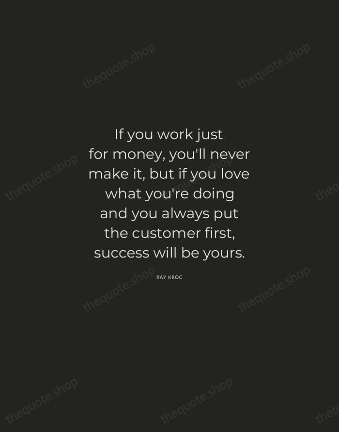 If you work just for money, you'll never make it, but if… — Ray Kroc — Charcoal Sans