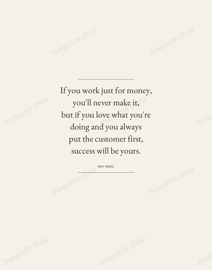 If you work just for money, you'll never make it, but if… — Ray Kroc — Gallery Frame