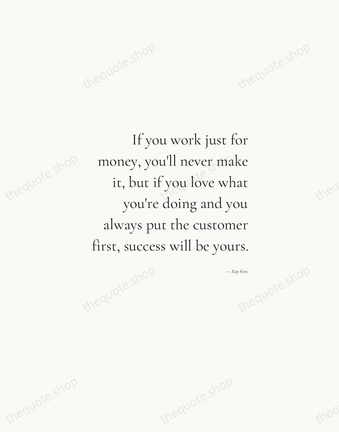If you work just for money, you'll never make it, but if… — Ray Kroc — Soft Serif Right