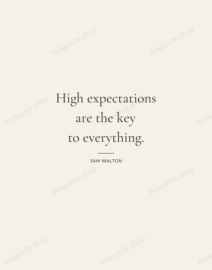 High expectations are the key to everything. — Sam Walton — Gallery Rule